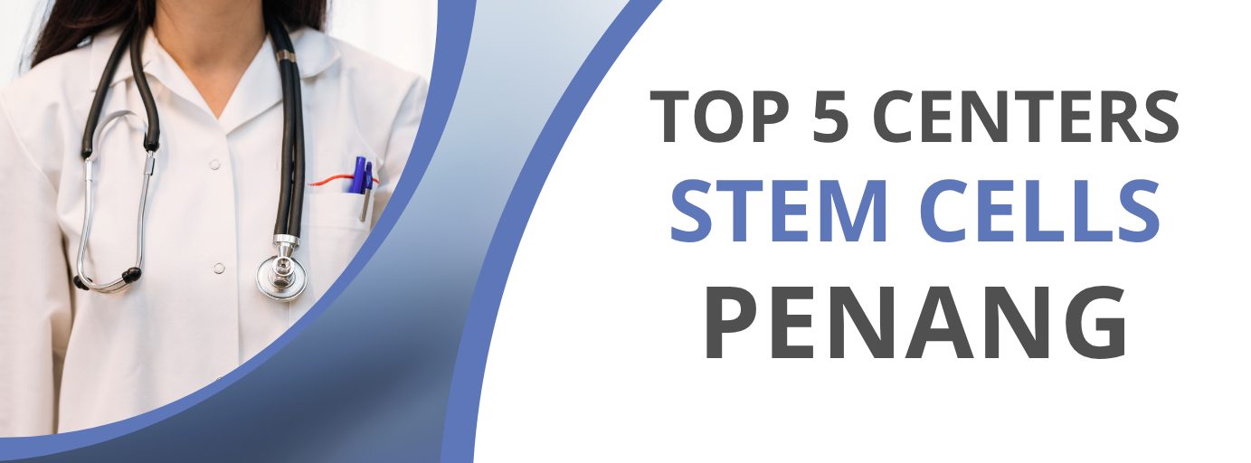 Top 5 Stem Cell Centers in Penang